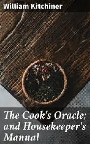 The Cook's Oracle; and Housekeeper's Manual